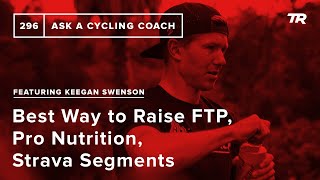 Best Way to Raise FTP, Pro Nutrition, Strava...