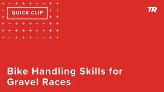 Bike Handling Skills for Gravel Races (Ask a...