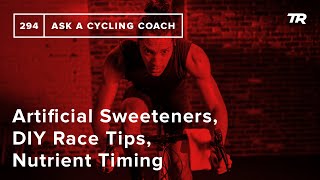 Artificial Sweeteners, DIY Race Tips, Nutrient...