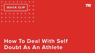 How To Deal With Self-Doubt As An Athlete (Ask...