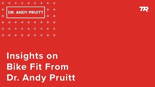 Insights on Bike Fit From Dr. Andy Pruitt