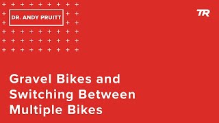 Gravel Bikes and Switching Between Multiple Bikes