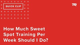 How Much Sweet Spot Training Should I Do Per...