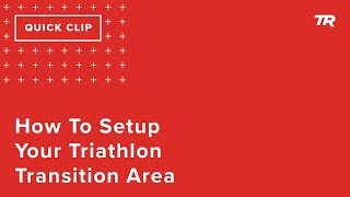 How to Setup Your Triathlon Transition Area...