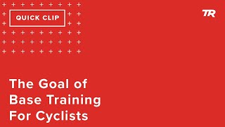 The Goal of Base Training for Cyclists (Ask a...