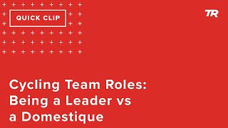 Cycling Team Roles: Being a Leader vs a...