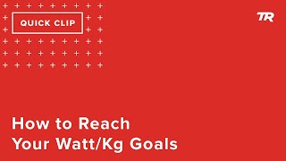 How to Reach Your Watt/Kg Goals (Ask a Cycling...