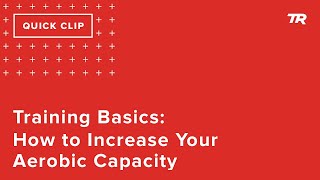 Training Basics: How to Increase Your Aerobic...