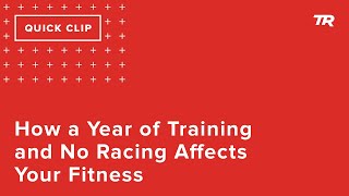 How a Year of Training and No Racing Affects...