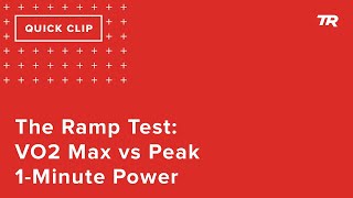 The Ramp Test: VO2 Max vs Peak 1-Minute Power...