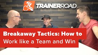 Breakaway Tactics: How to Work Like a Team and...