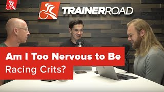 Am I Too Nervous to Be Racing Crits?