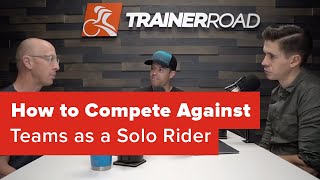 How to Compete Against Teams as a Solo Rider