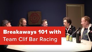 Breakaways 101 - Team Clif Bar Racing