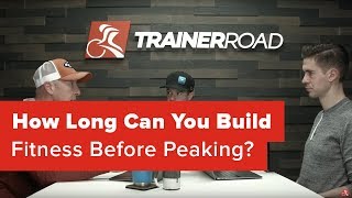 How Long Can You Build Fitness Before Peaking?...