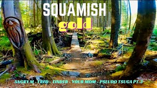 Squamish Gold! - Angry M / Fred / Tinder /...