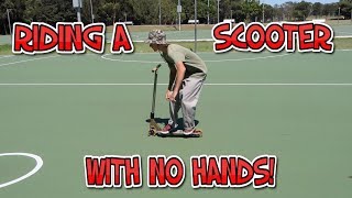HOW TO RIDE A SCOOTER WITH NO HANDS!