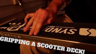 HOW TO GRIP A SCOOTER DECK!!