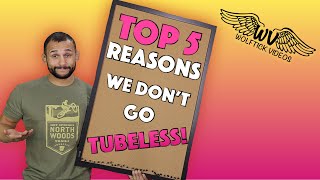 Top 5 Reasons WE Don't Run TUBELESS