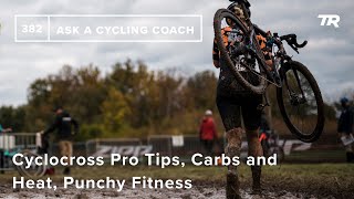 Cyclocross Pro Tips, Carbs and Heat, Punchy...