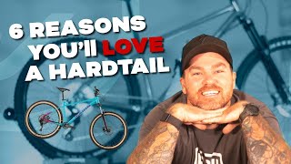 The Top 6 Reasons You'll Love a Hardtail...