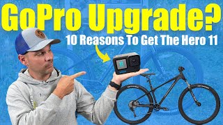 10 Reasons To Upgrade To The GoPro Hero 11
