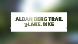 Alban Berg Trail @lake.bike
