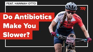 Do Antibiotics Make You Slower, Hannah’s...