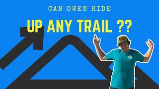 Can Owen ride up any trail?