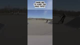 Dare me to jump the half pipe?