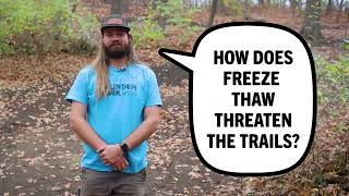 How does freeze thaw threaten the trails? |...