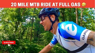 20 mile MTB ride at full gas
