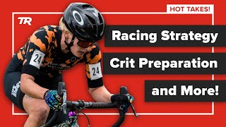 HOT TAKES: Racing Strategy, Crit Preparation,...