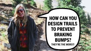 How can you design trails to prevent braking...