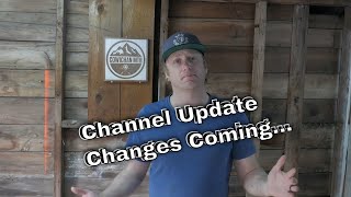 Channel Update / Some Big Changes Coming