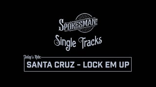 Single Tracks: Santa Cruz - Lock Em Up