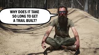 Why does it take so long to get a trail built?...