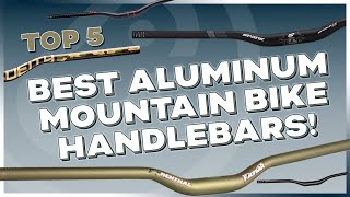 Top 5 Best Aluminum Mountain Bike Handlebars!...