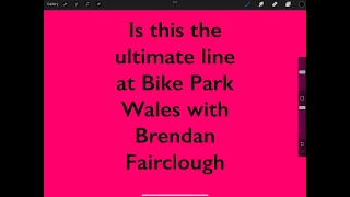 Is this the best line down Bike Park Wales? ...