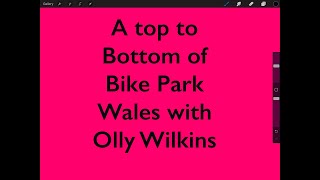 A top to bottom of Bike Park Wales with Olly...