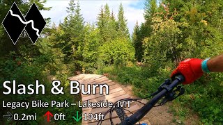 Slash & Burn - Legacy Bike Park - Lakeside, MT