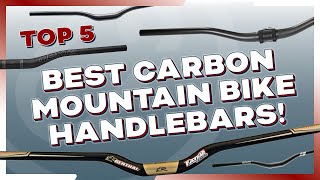 The Top 5 Best Carbon Mountain Bike Handlebars...