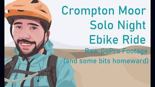 Crompton Moor EMTB Solo Night Ride Raw GoPro...