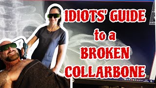 IDIOTS' GUIDE to a BROKEN COLLARBONE...