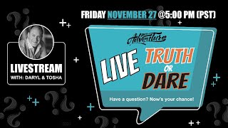 NOV 27 - LIVE TRUTH OR DARE You ask the...