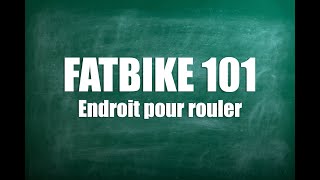 Fatbike 101 - Endroit pour t'amuser en fatbike