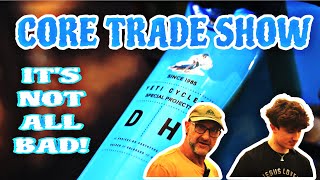 CORE TRADE MTB SHOW 2024 *FINDING THE POSITIVES*