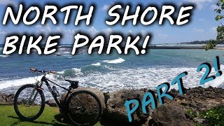 North Shore Bike Park! Part 2!