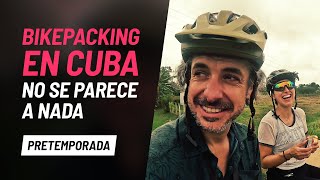 Cuba Bikepacking - 'El viaje provee' -...