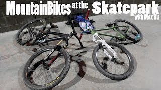 MOUNTAIN BIKES AT THE SKATEPARK WITH MAX VU
